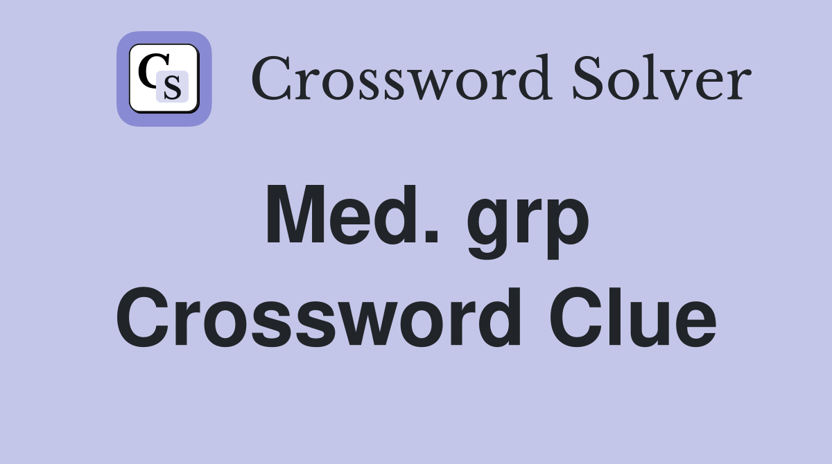 Med. grp Crossword Clue
