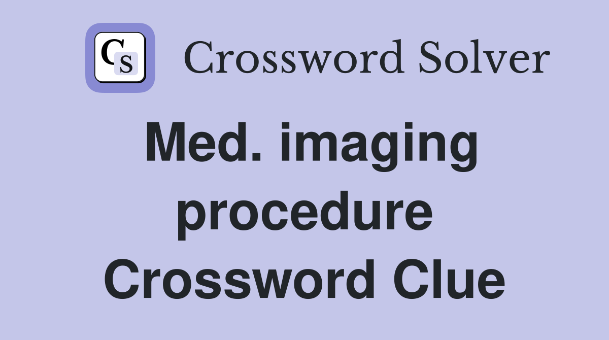 Med. imaging procedure Crossword Clue