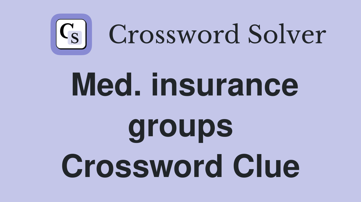 Med. insurance groups Crossword Clue