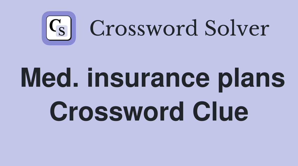 Med. insurance plans Crossword Clue