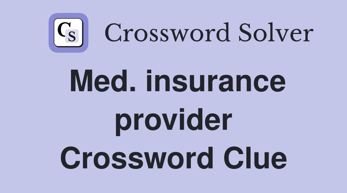 Med. insurance provider Crossword Clue