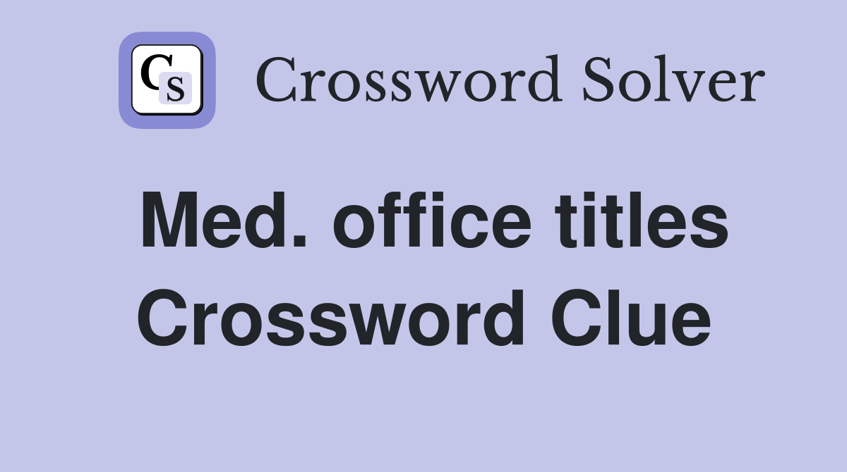 Med. office titles Crossword Clue
