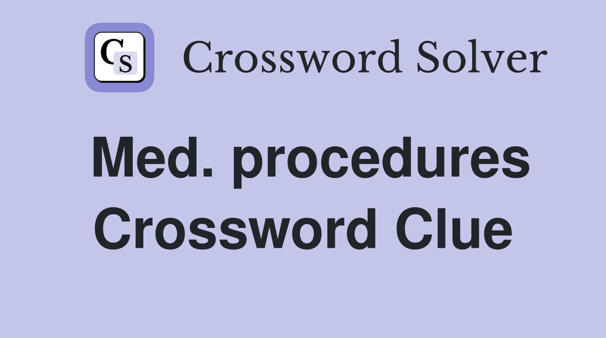 Med. procedures Crossword Clue