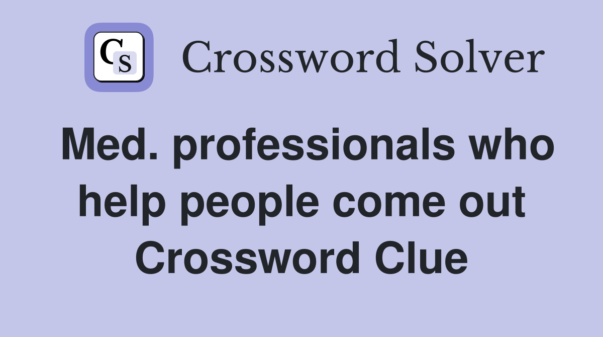 Med. professionals who help people come out Crossword Clue