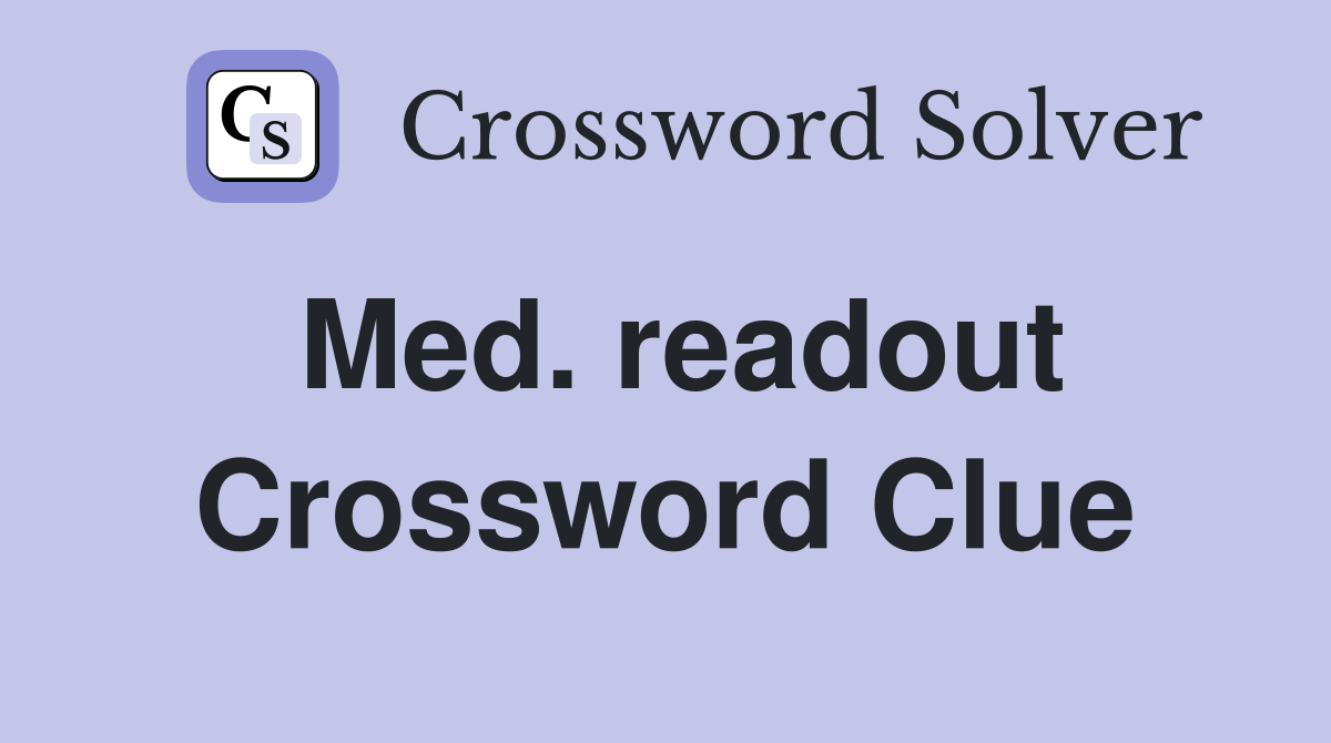 Med. readout Crossword Clue