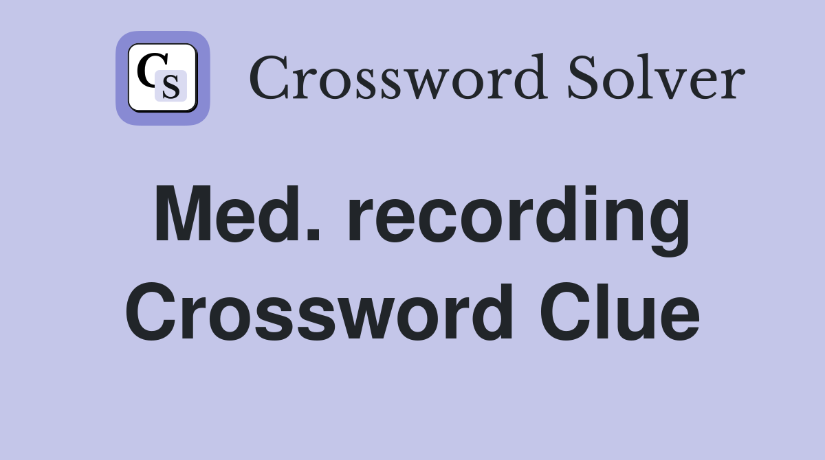 Med. recording Crossword Clue
