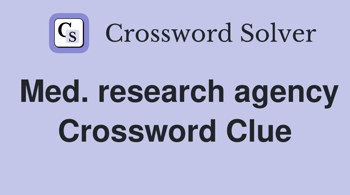 Med. research agency Crossword Clue