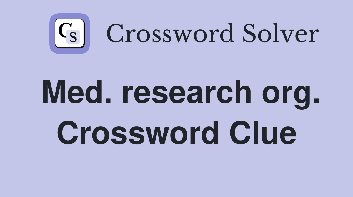 Med. research org. Crossword Clue