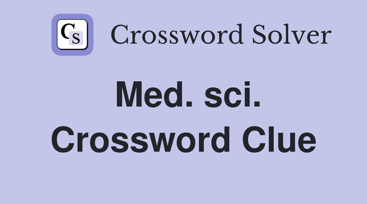 Med. sci. Crossword Clue