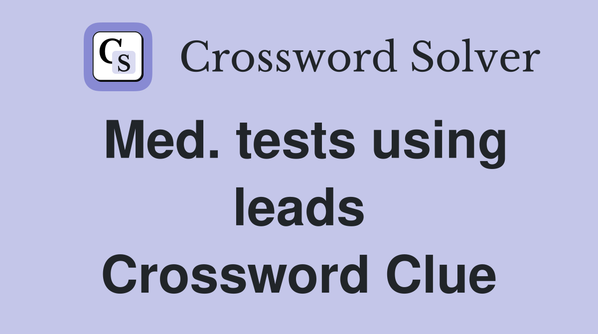Med. tests using leads Crossword Clue