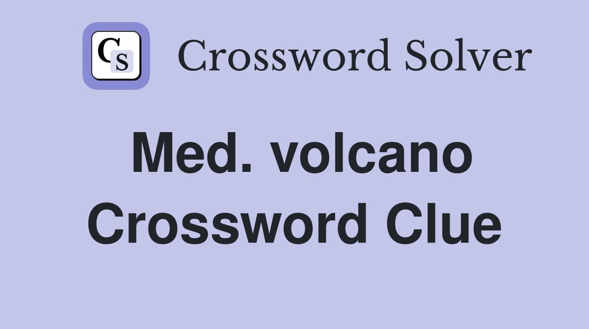 Med. volcano Crossword Clue