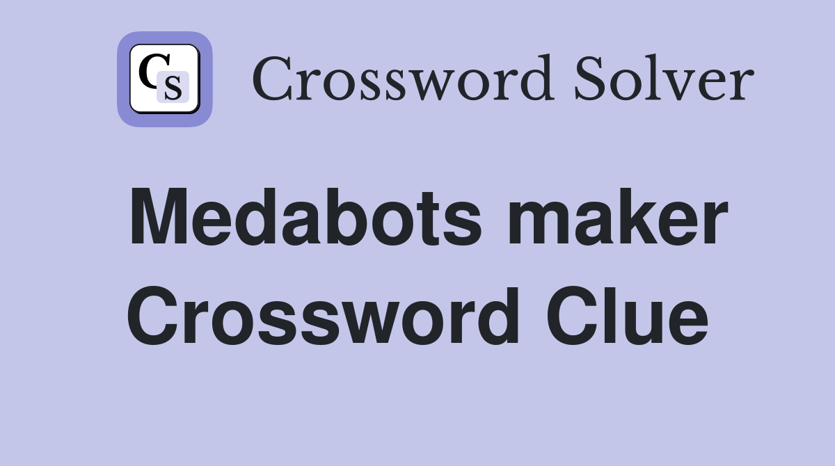 Medabots maker Crossword Clue