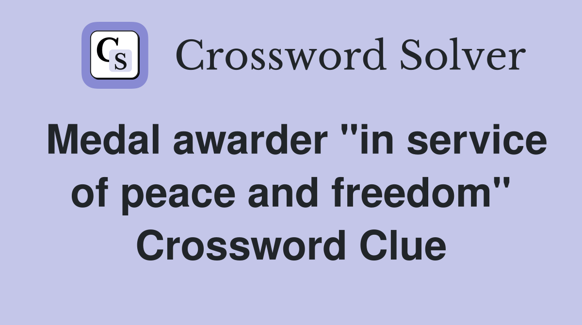 Medal awarder "in service of peace and freedom" Crossword Clue