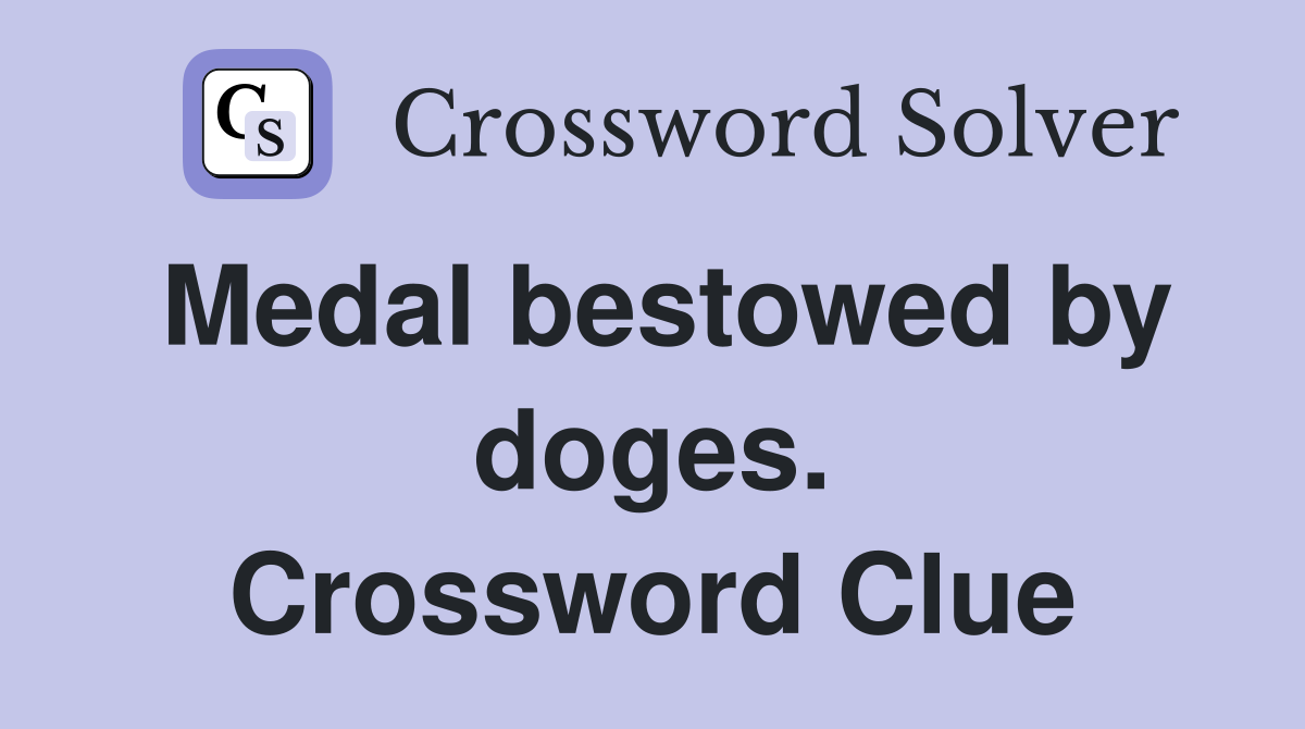 Medal bestowed by doges. Crossword Clue