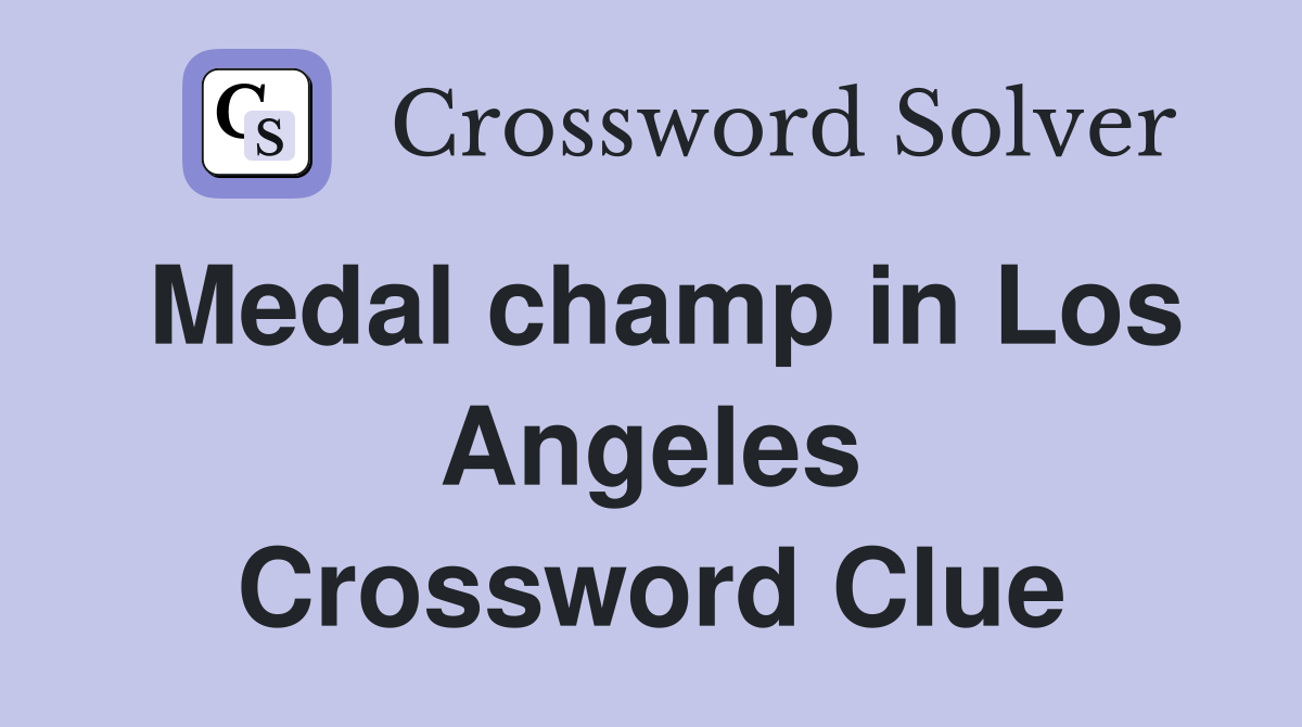 Medal champ in Los Angeles Crossword Clue