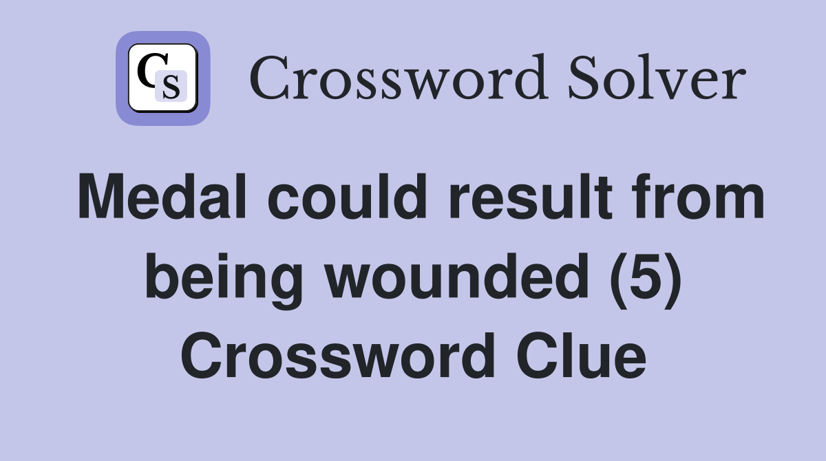 Medal could result from being wounded (5) Crossword Clue