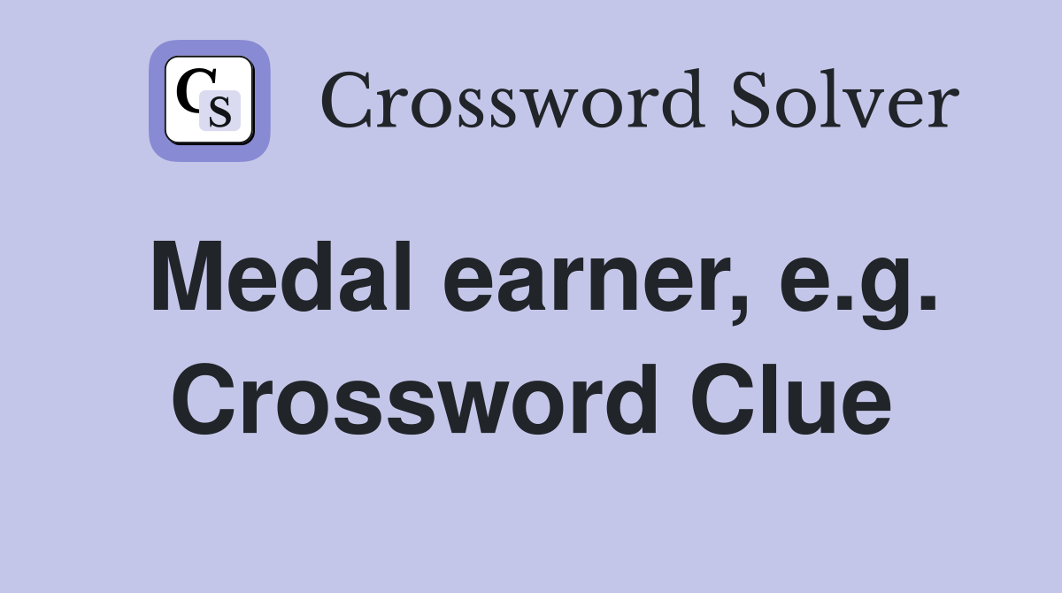 Medal earner, e.g. Crossword Clue