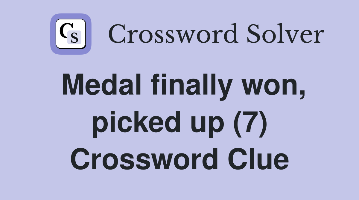 Medal finally won, picked up (7) Crossword Clue