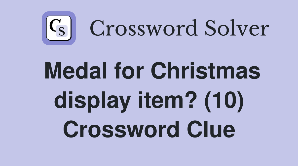 Medal for Christmas display item? (10) Crossword Clue