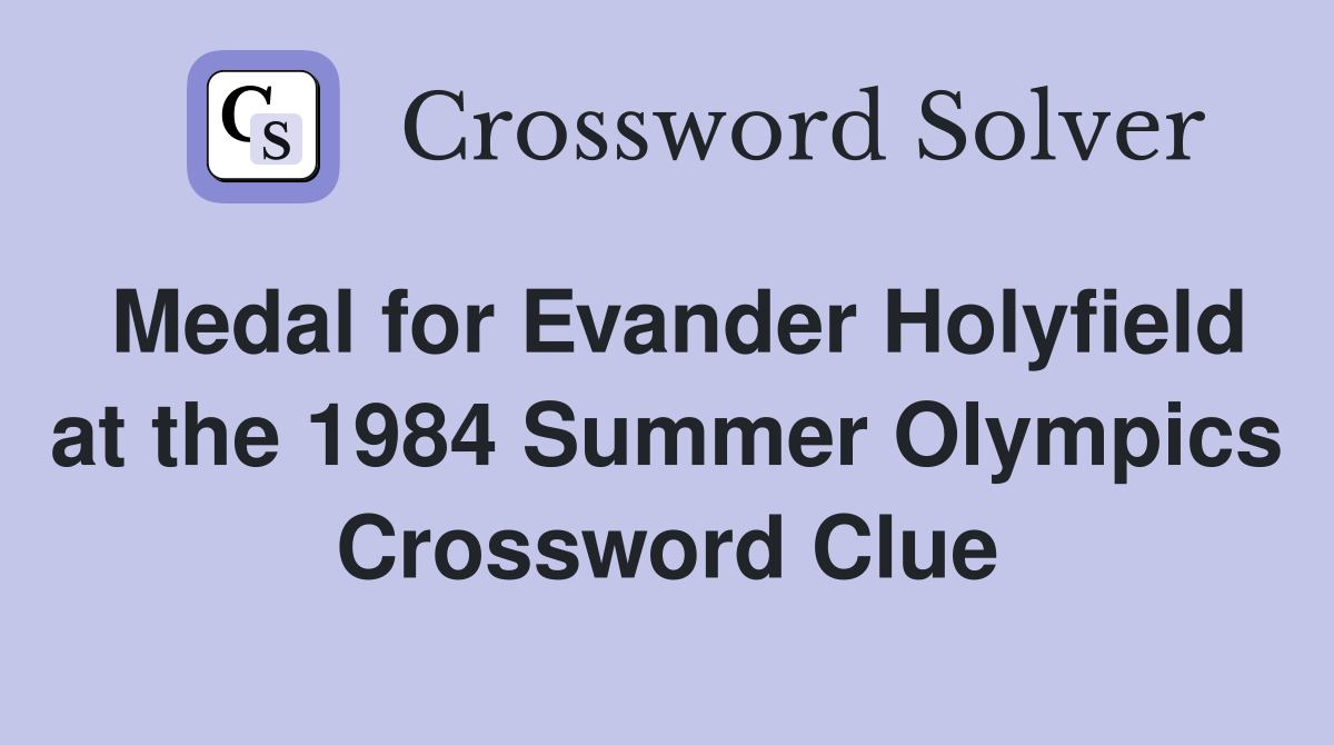 Medal for Evander Holyfield at the 1984 Summer Olympics Crossword Clue