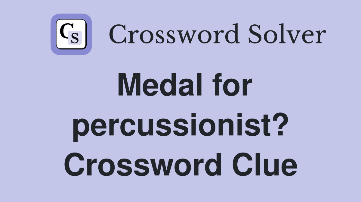 Medal for percussionist? Crossword Clue