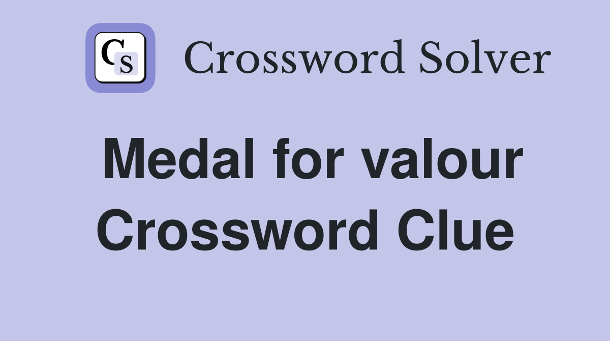 Medal for valour Crossword Clue