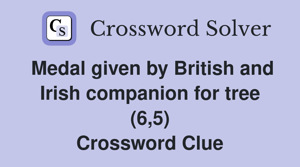 Medal given by British and Irish companion for tree (6,5) Crossword Clue