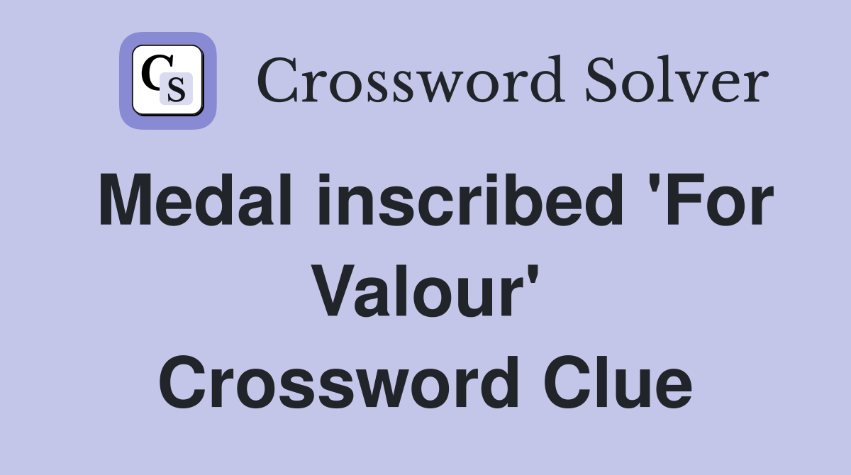 Medal inscribed 'For Valour' Crossword Clue