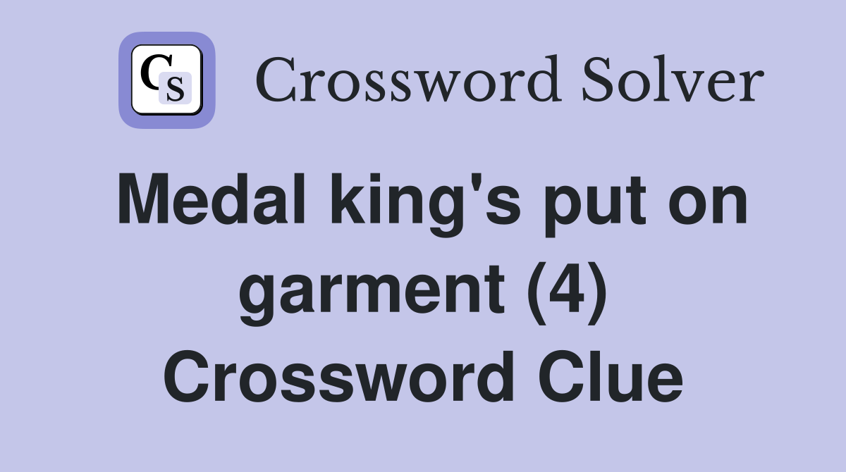 Medal king's put on garment (4) Crossword Clue