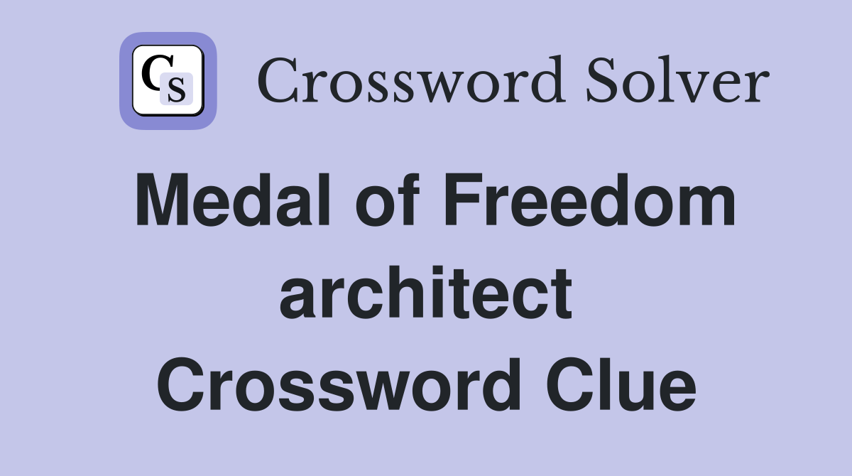 Medal of Freedom architect Crossword Clue