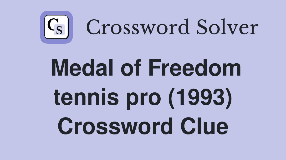 Medal of Freedom tennis pro (1993) Crossword Clue