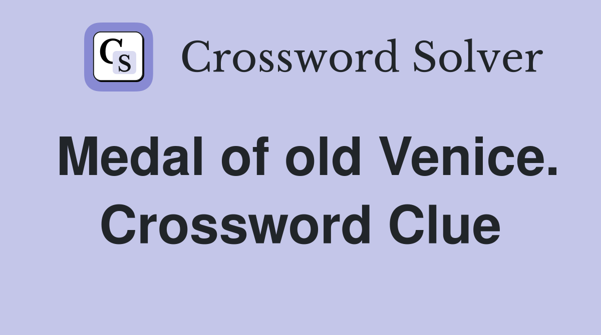 Medal of old Venice. Crossword Clue