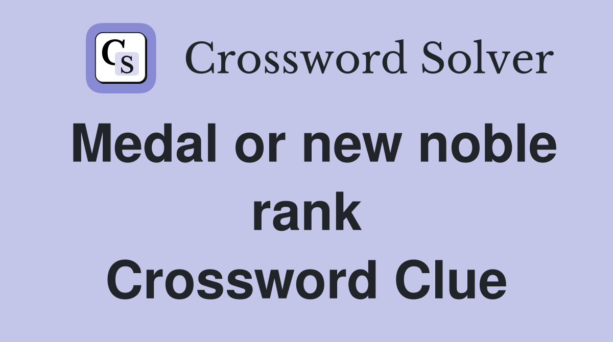 Medal or new noble rank Crossword Clue