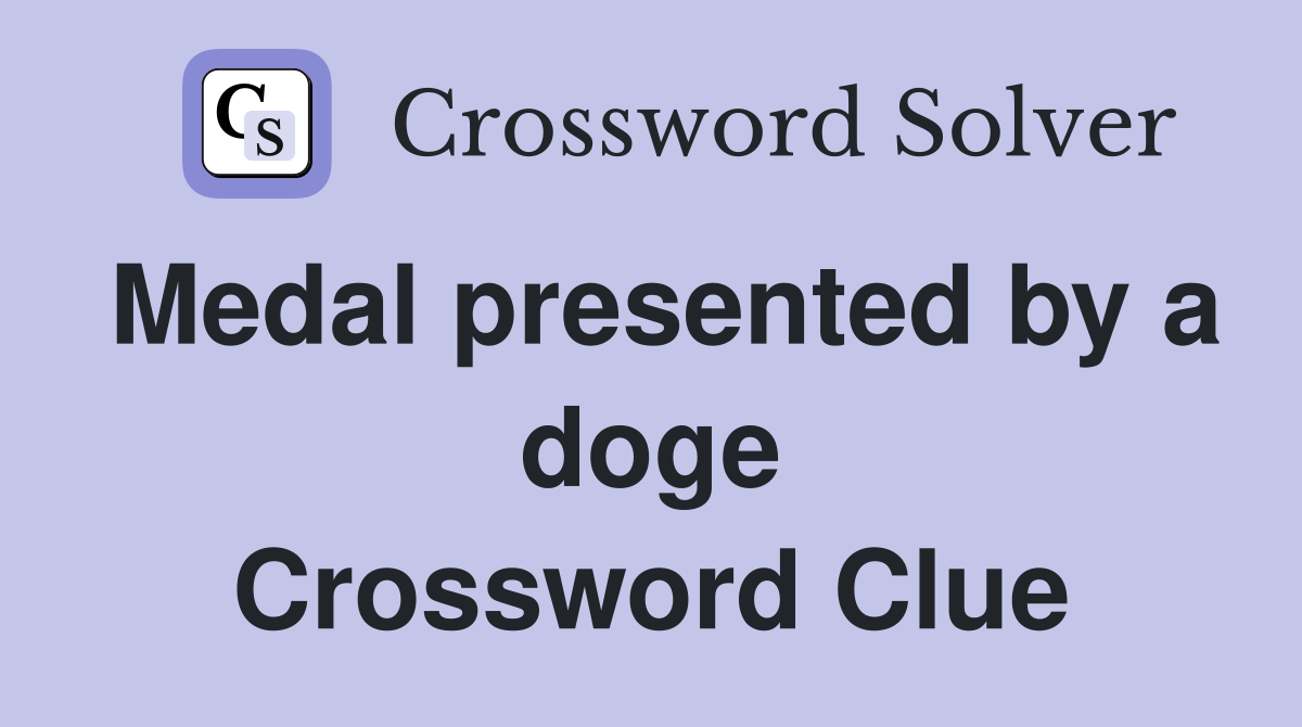Medal presented by a doge Crossword Clue