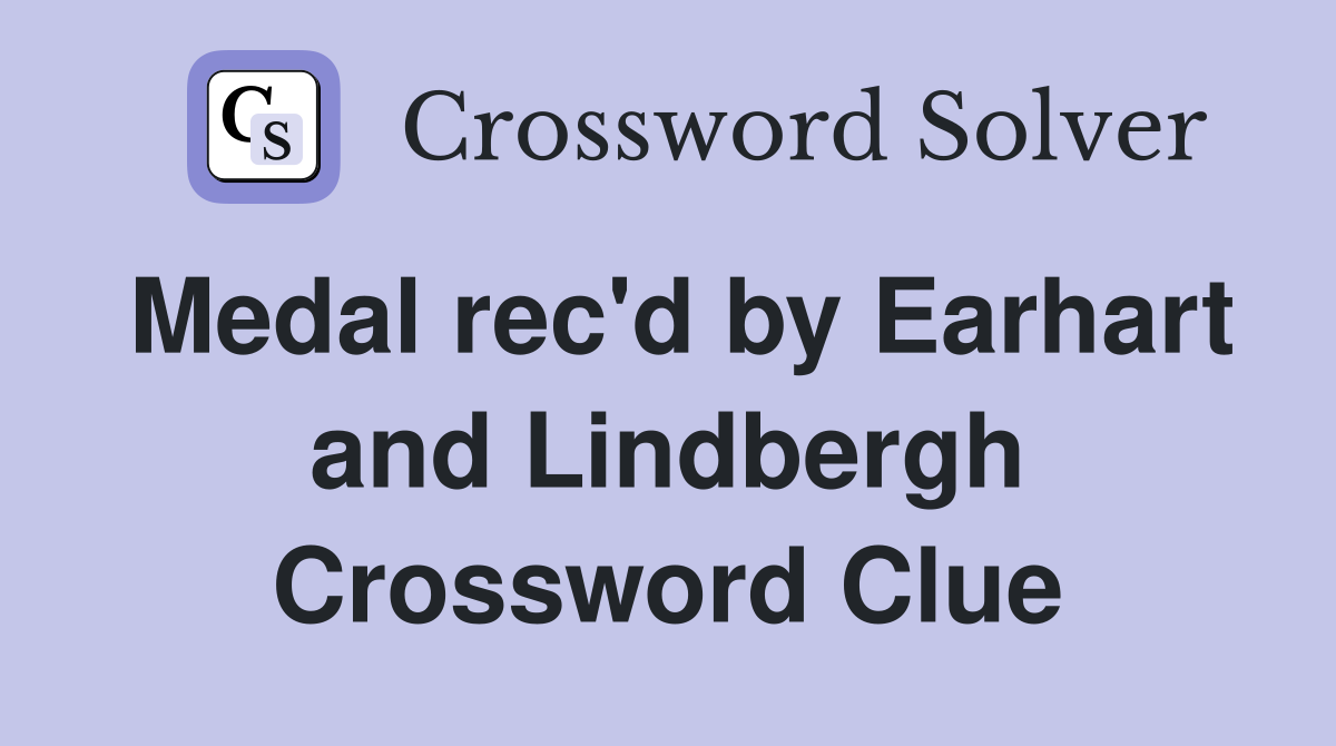 Medal rec'd by Earhart and Lindbergh Crossword Clue