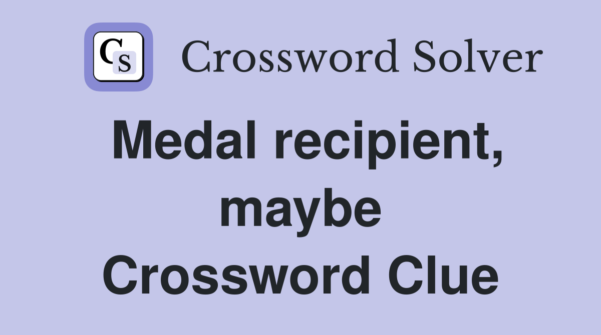 Medal recipient, maybe Crossword Clue