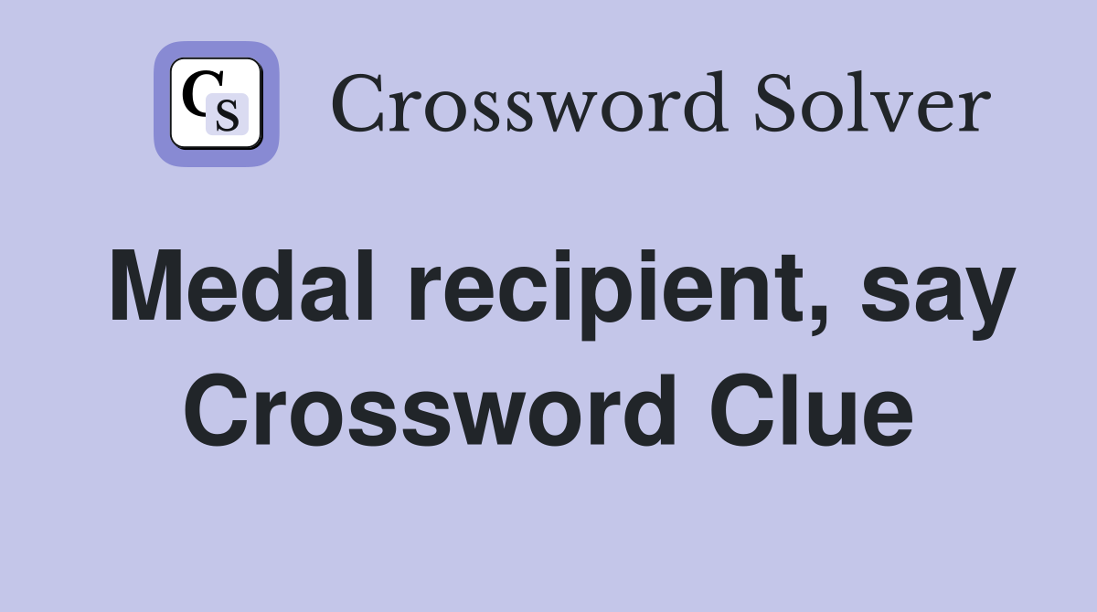 Medal recipient, say Crossword Clue