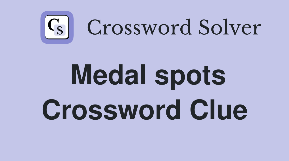Medal spots Crossword Clue