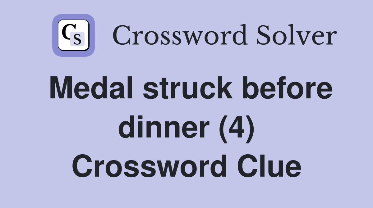 Medal struck before dinner (4) Crossword Clue