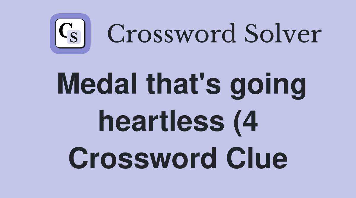 Medal that #39 s going heartless (4) Crossword Clue Answers Crossword Medal that #39 s going heartless (4) Crossword Clue Answers Crossword