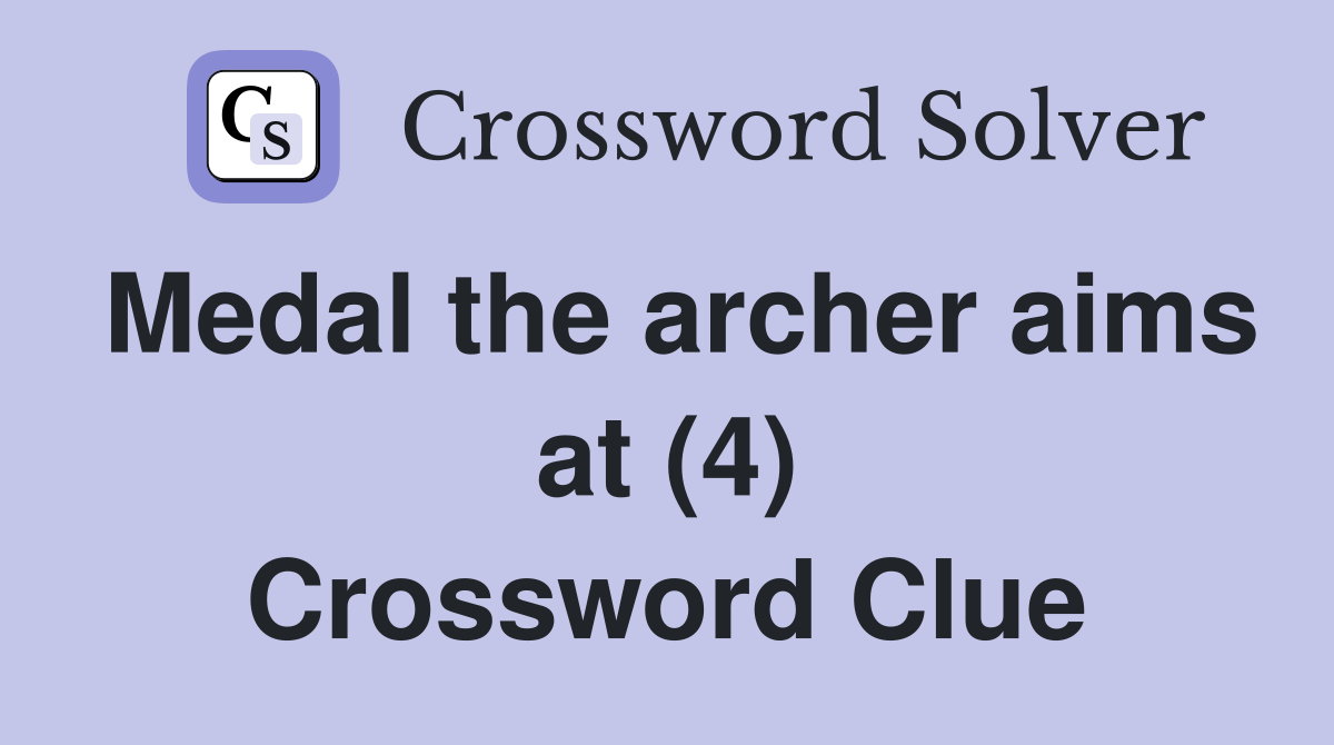 Medal the archer aims at (4) Crossword Clue