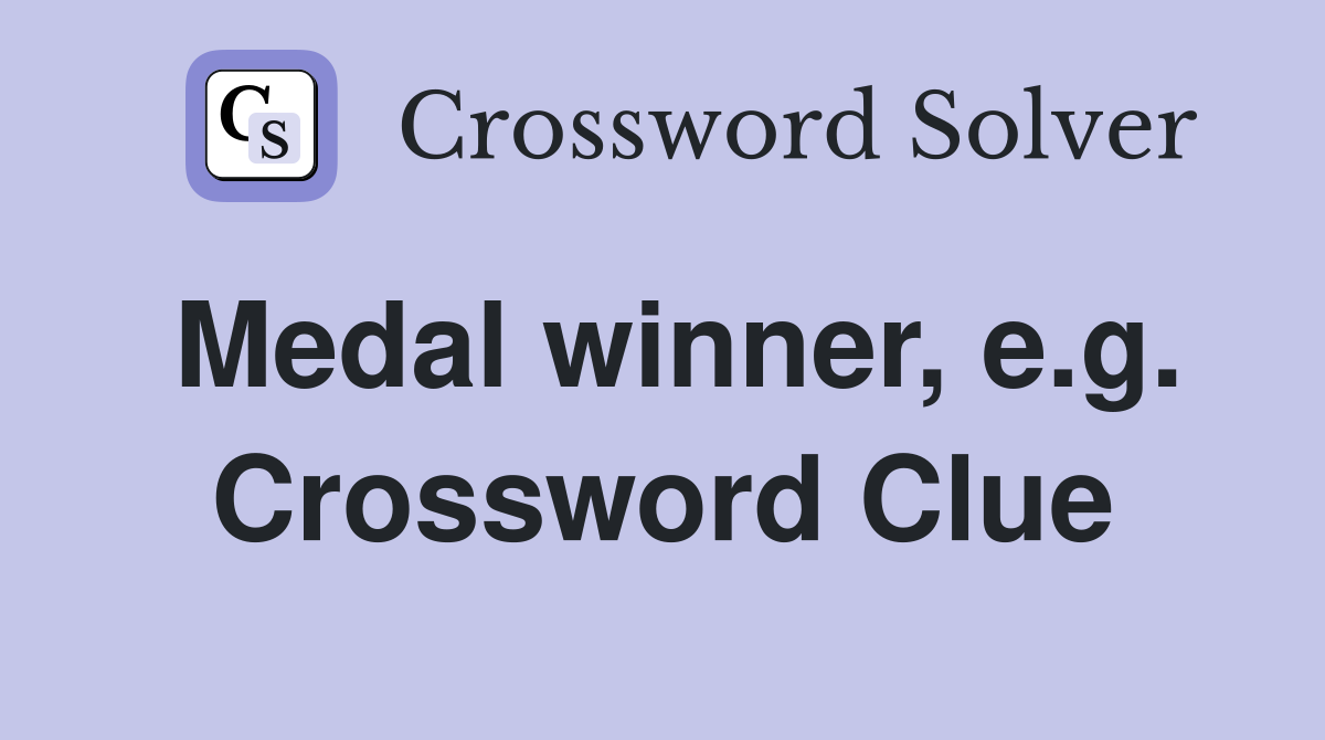 Medal winner, e.g. Crossword Clue