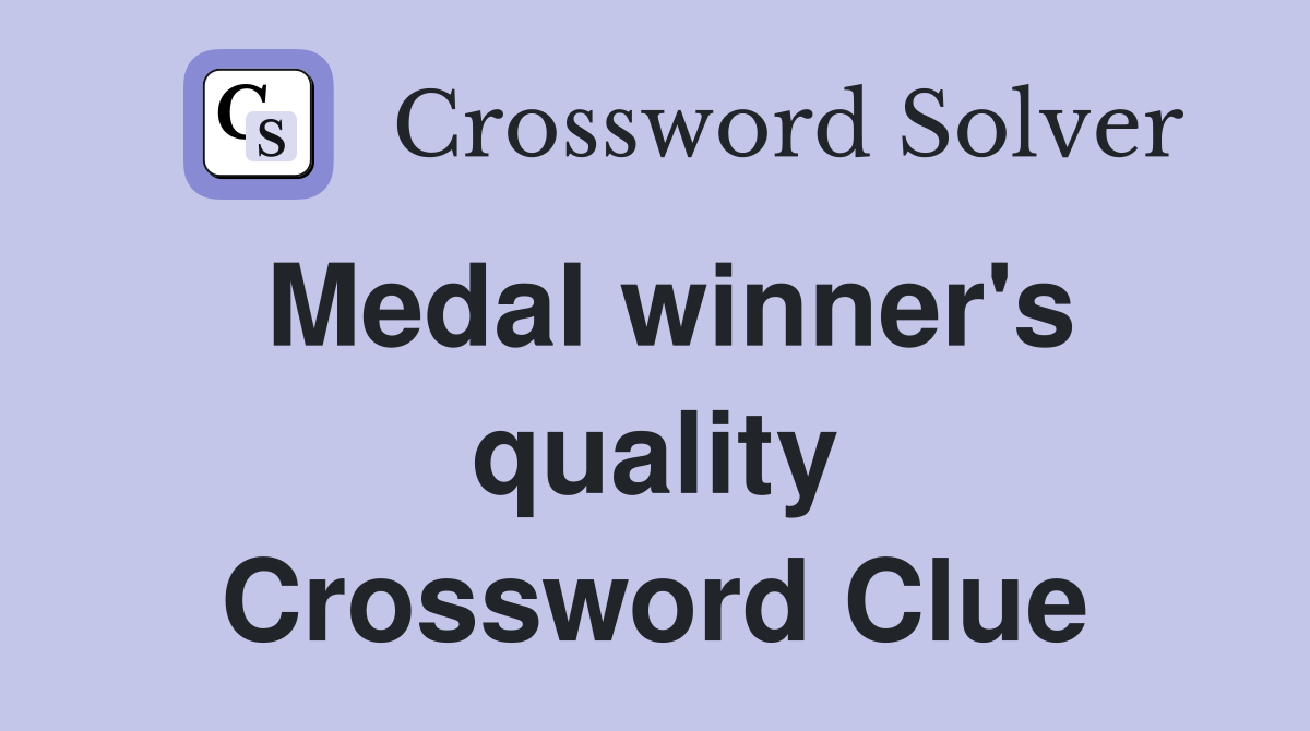 Medal winner's quality Crossword Clue