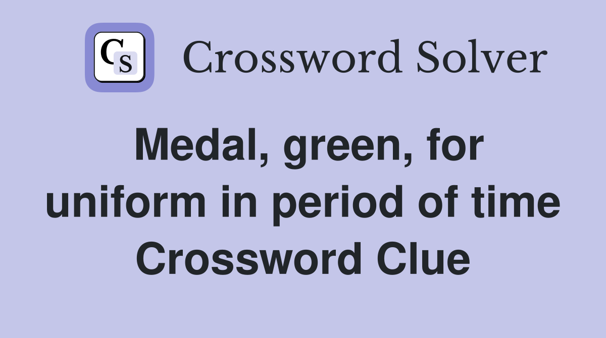 Medal, green, for uniform in period of time Crossword Clue