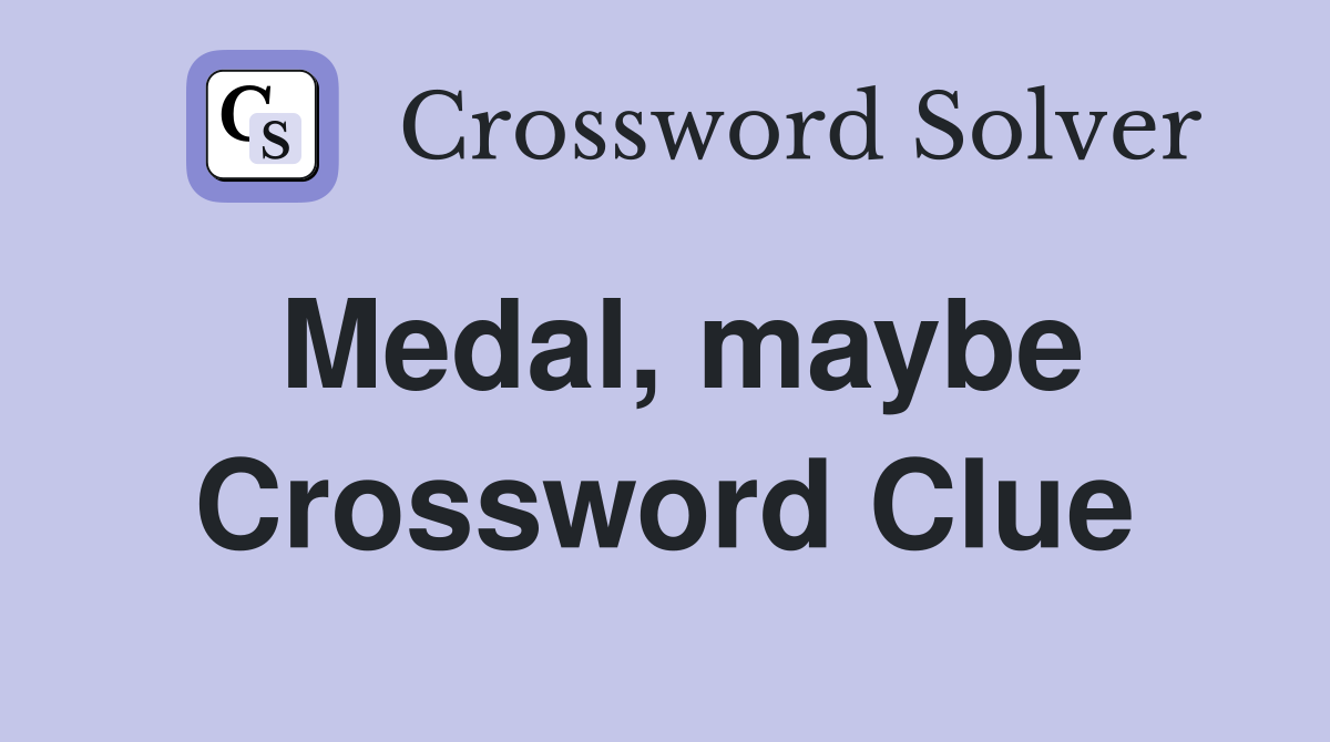 Medal, maybe Crossword Clue