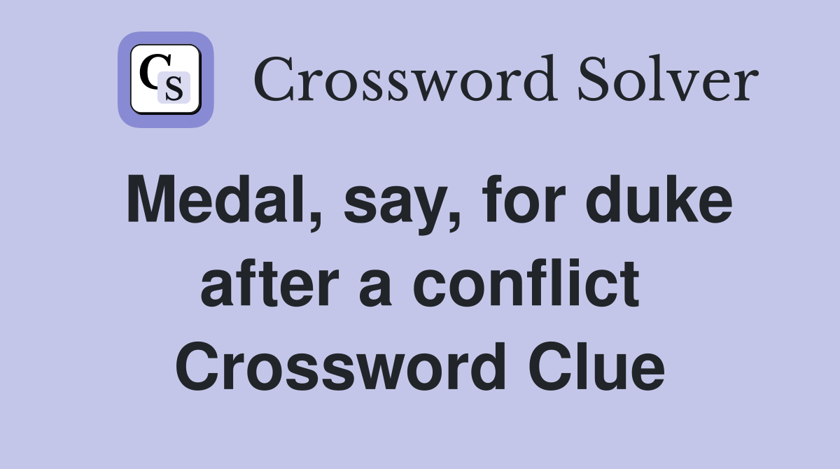 Medal, say, for duke after a conflict Crossword Clue