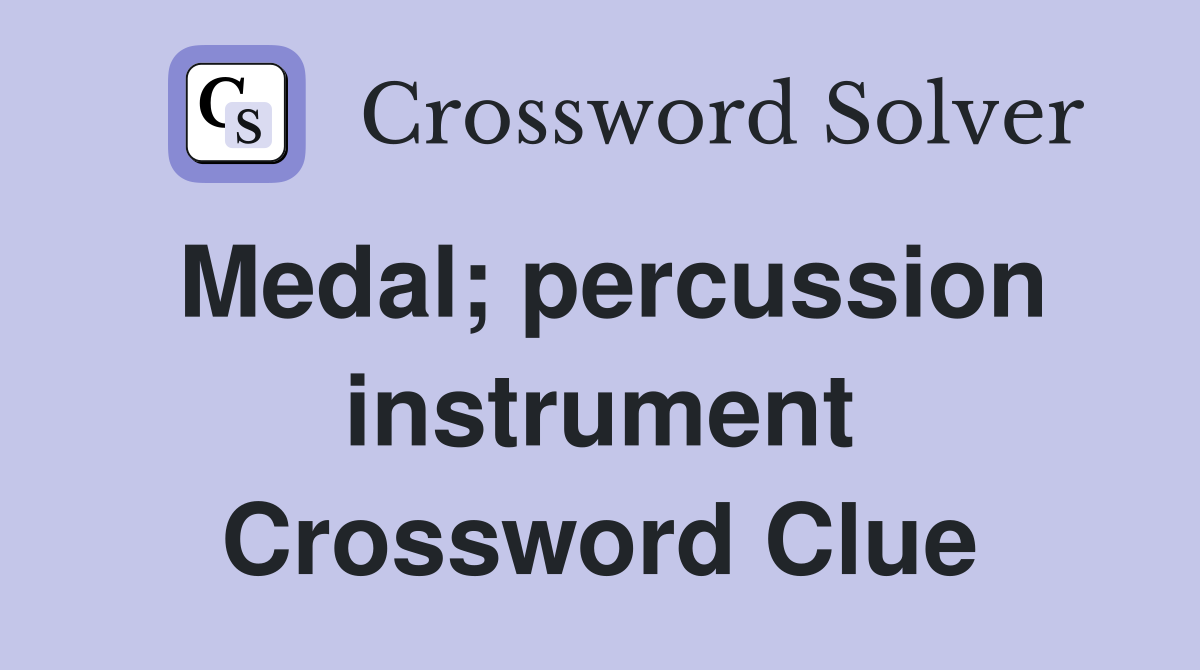 Medal; percussion instrument Crossword Clue