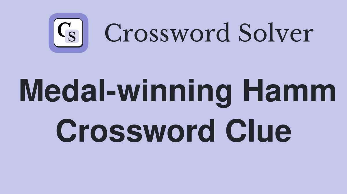 Medal-winning Hamm Crossword Clue