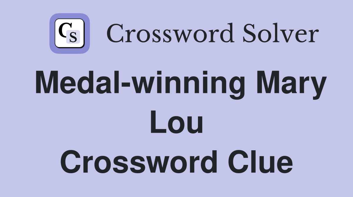 Medal-winning Mary Lou Crossword Clue