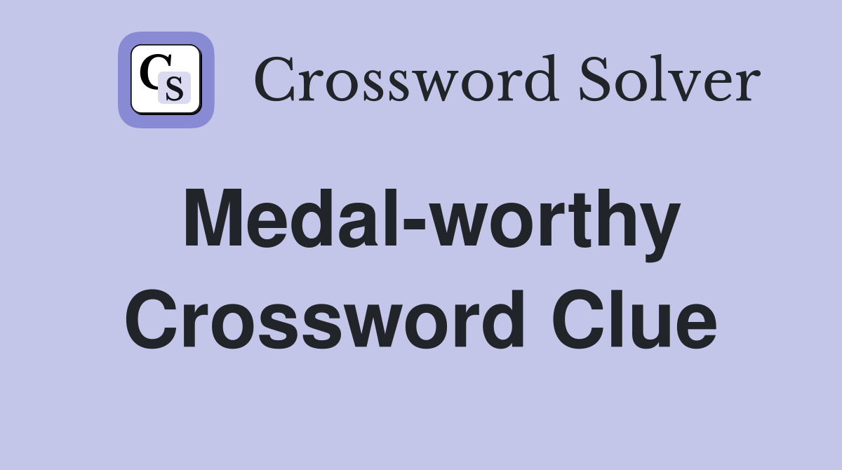 Medal-worthy Crossword Clue